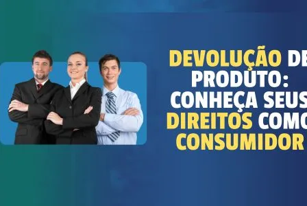 Devolução de Produto: Conheça seus Direitos como Consumidor